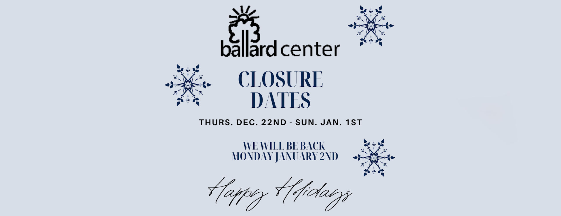 Ballard Center will be closed December 22nd thru January 1st