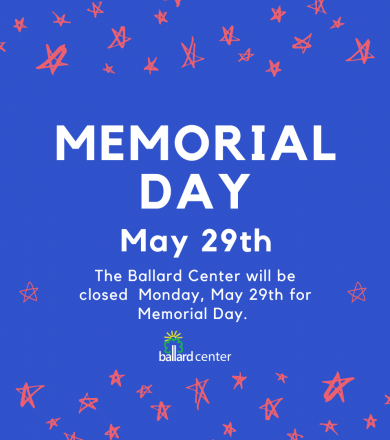 The Ballard Center will be closed Monday May 29th for Memorial Day